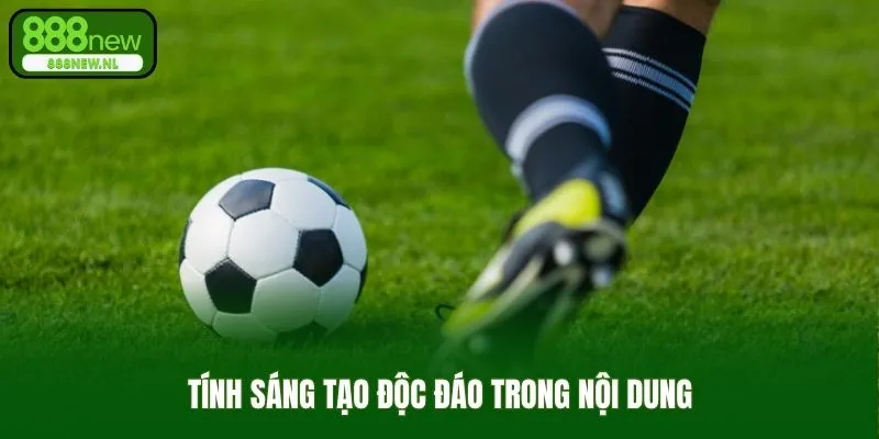 Nội dung với tính sáng tạo cao