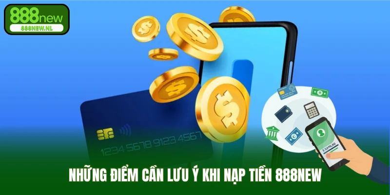 Những điểm cần lưu ý khi nạp tiền 888new